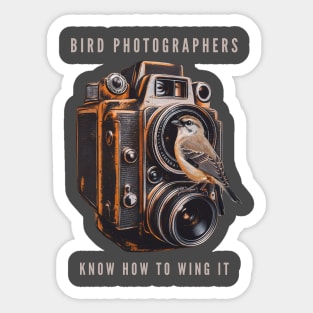 Bird Photographers Know How to Wing It - Bird Photography Sticker